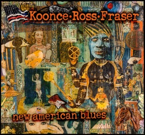 Koonce - Ross - Fraser: New American Blues